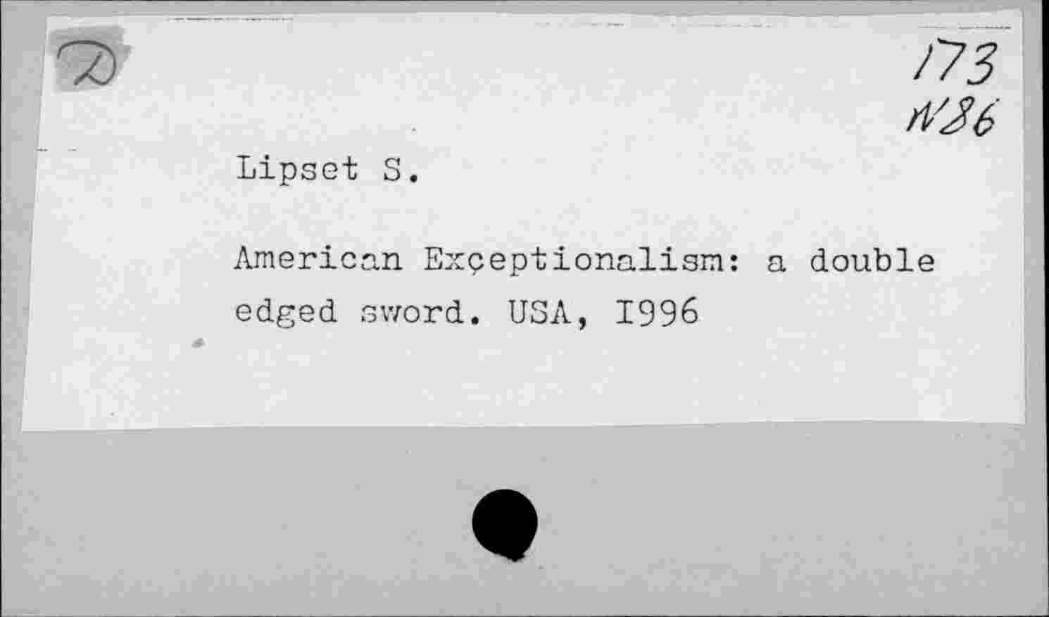 ﻿/75
Lipset S.
American Exçeptionalism: a double
edged sword. USA, 1996